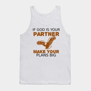 If God is Your Partner Make Your Plans BIG Tank Top